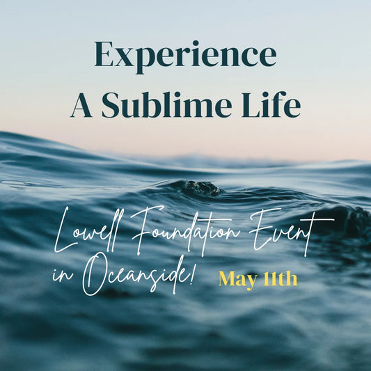 Experience A Sublime Life: Lowell Foundation Event in Oceanside!